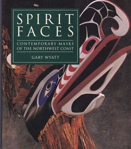 Spirit Faces Contemporary Masks of the Northwest Coast