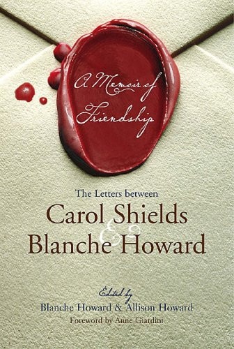 A Memoir of Friendship: The Letters Between Carol Shields and Blanche Howard