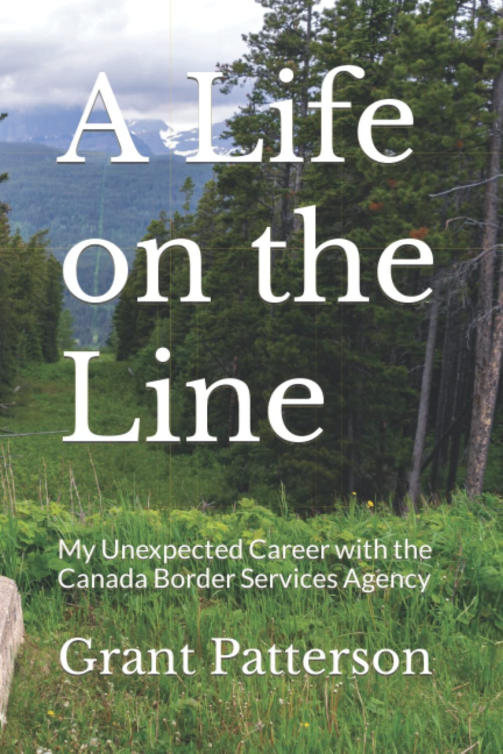 A Life on the Line My Unexpected Career with the Canada Border Services Agency