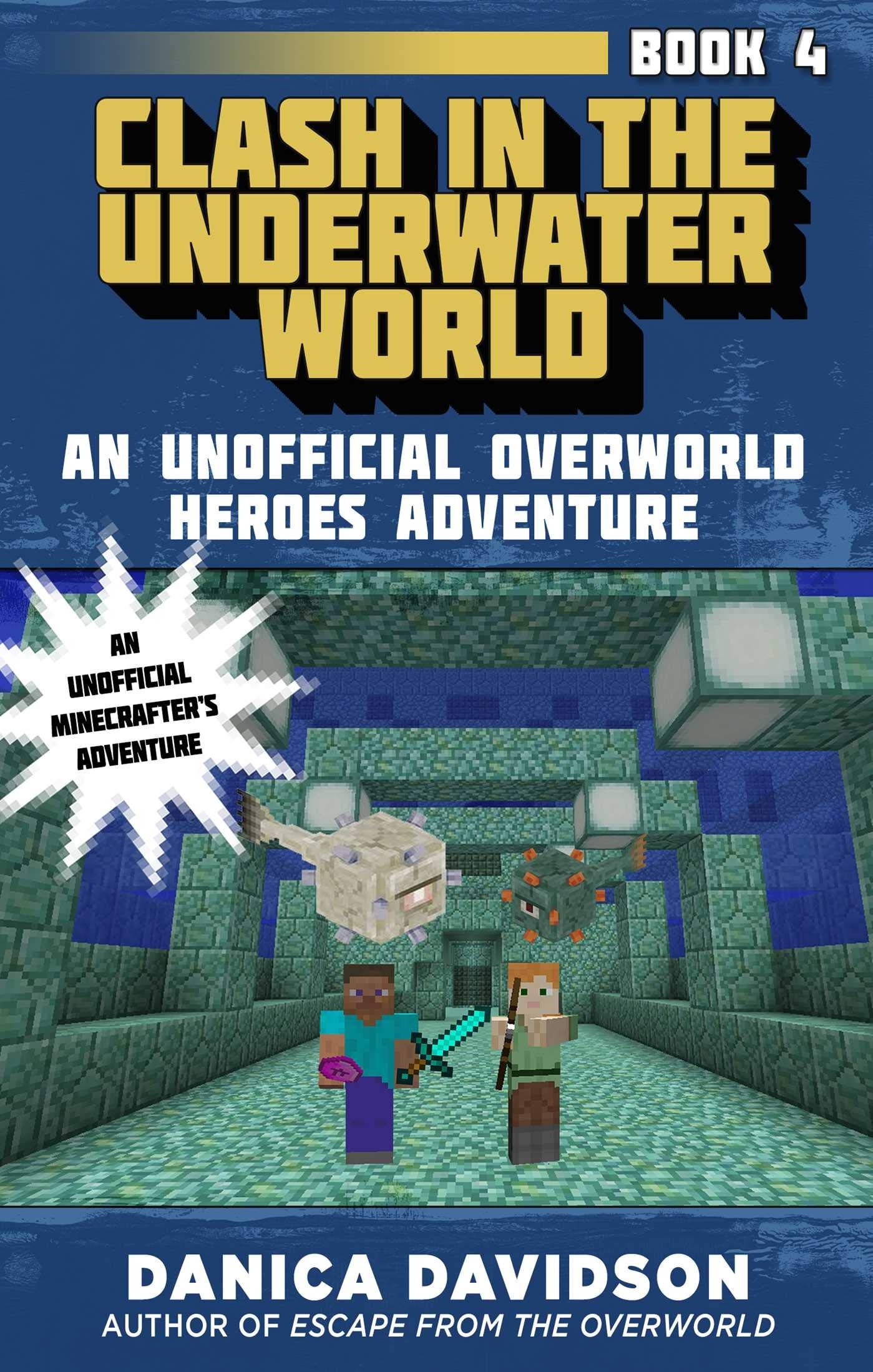 Clash in the Underwater World An Unofficial Overworld Heroes Adventure, Book Four