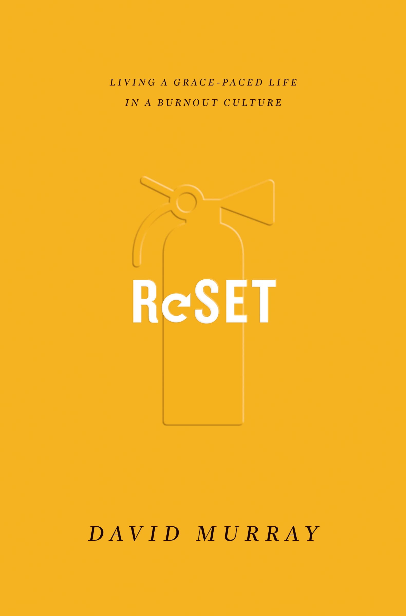 Reset Living a Grace-Paced Life in a Burnout Culture