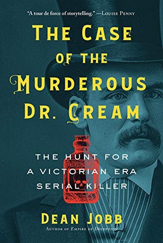 The Case of the Murderous Dr. Cream The Hunt for a Victorian Era Serial Killer