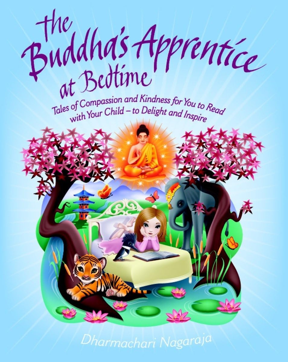 The Buddha's Apprentice at Bedtime Tales of Compassion and Kindness for You to Read with Your Child - to Delight and Inspire