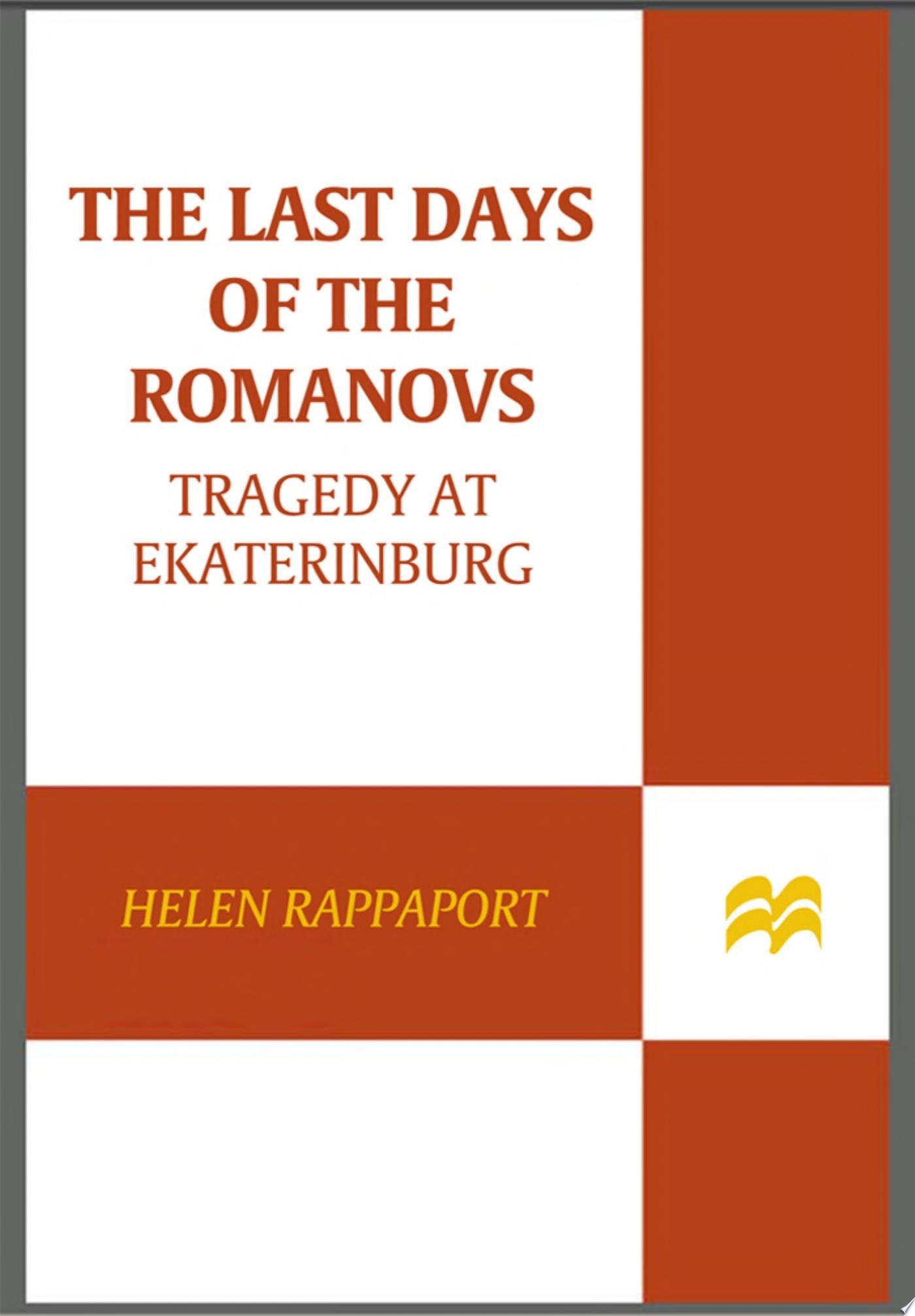 The last days of the Romanovs: tragedy at Ekaterinburg