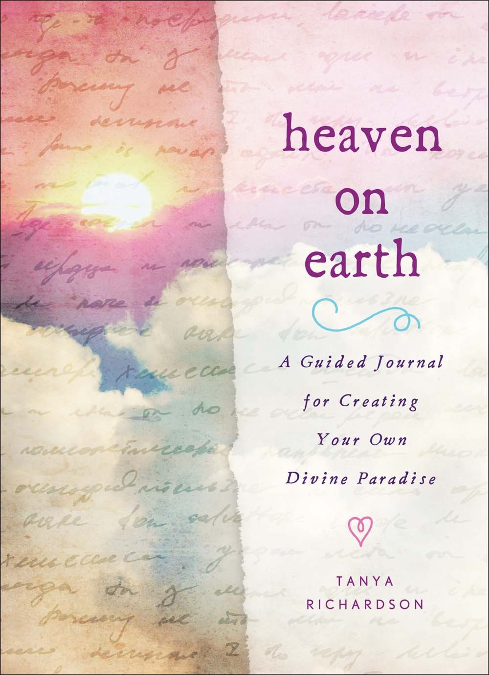 Heaven on Earth A Guided Journal for Creating Your Own Divine Paradise Right Now